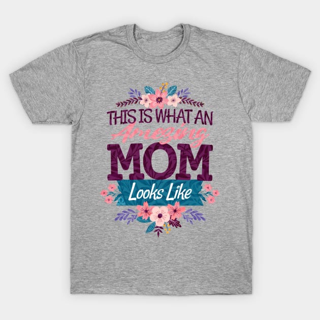 AMAZING MOMS LOOK LIKE THIS. Mother's Day Design T-Shirt by ejsulu